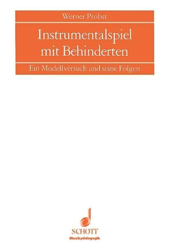 Instrumentalspiel mit Behinderten: Ein Modellversuch und seine Folgen (Musikpädagogik) von Schott Publishing